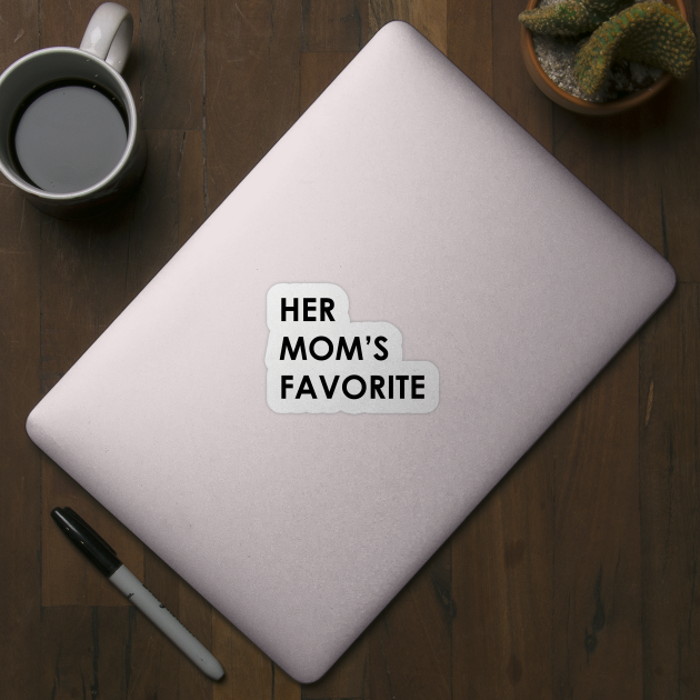 Her Mom's Favorite by Bubblin Brand